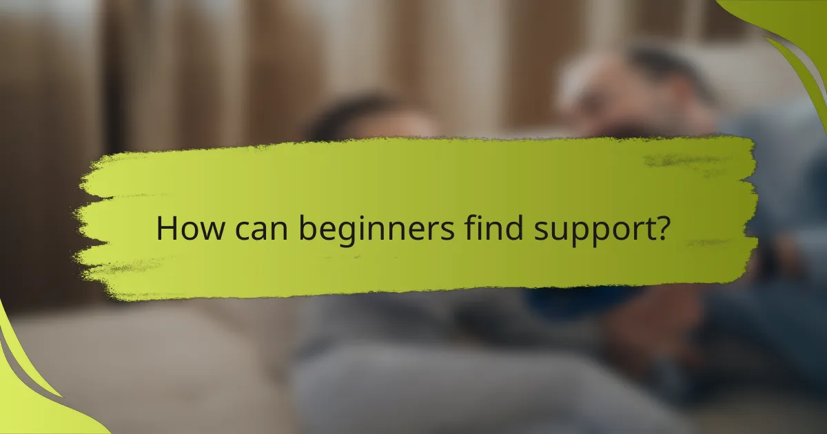 How can beginners find support?