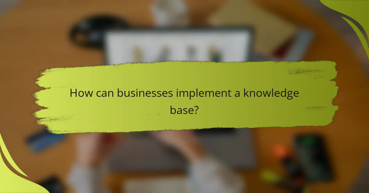 How can businesses implement a knowledge base?