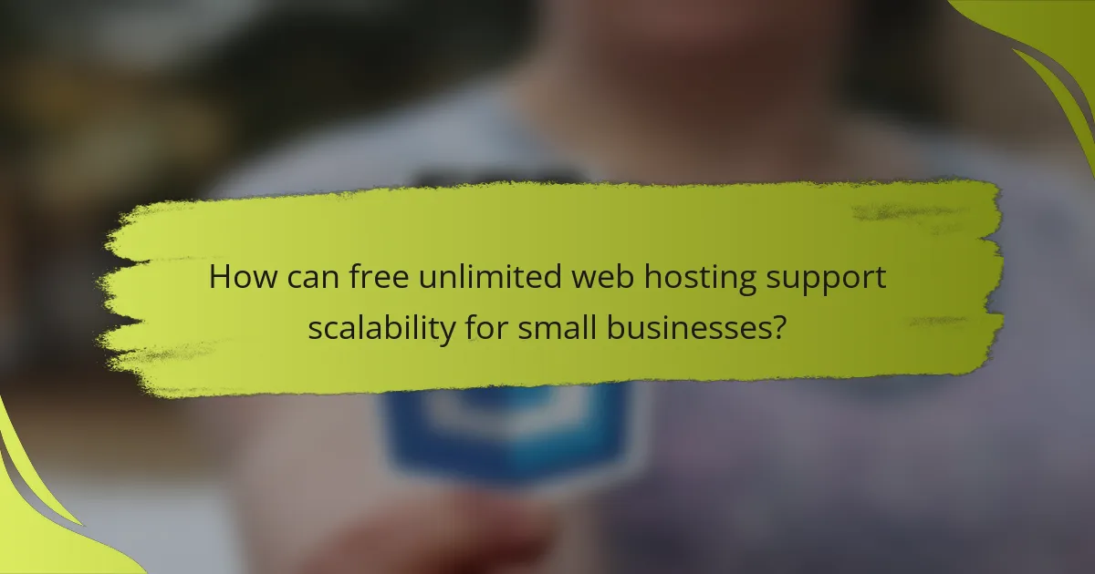 How can free unlimited web hosting support scalability for small businesses?