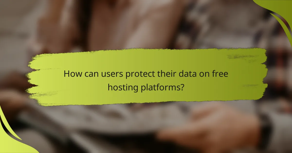 How can users protect their data on free hosting platforms?