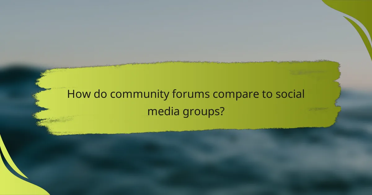 How do community forums compare to social media groups?