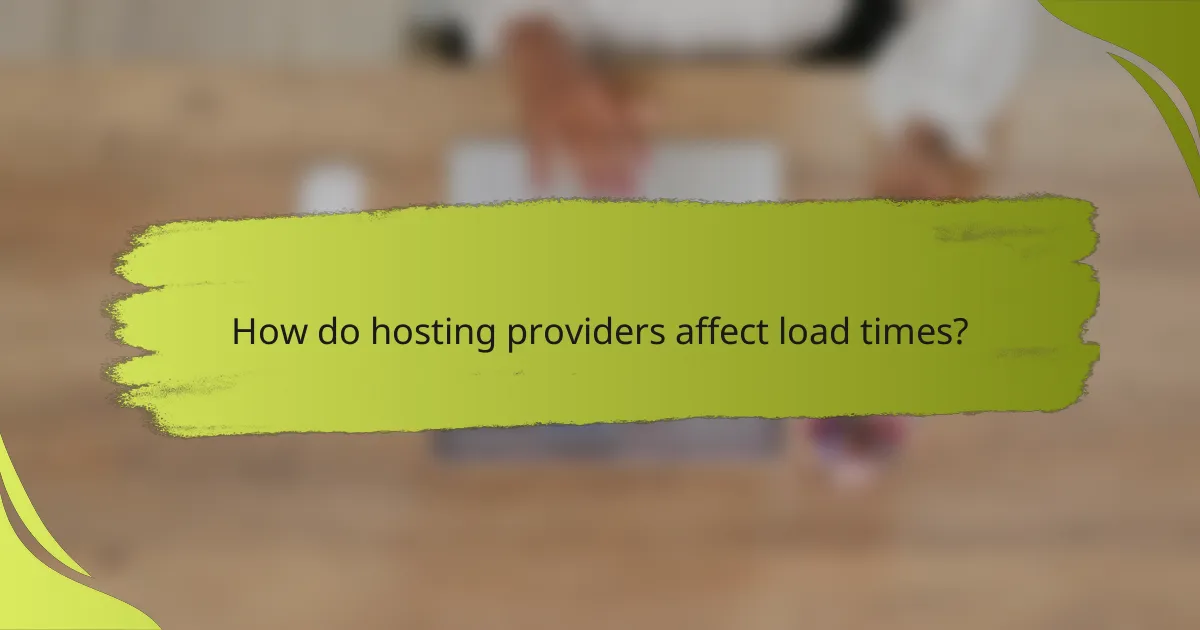 How do hosting providers affect load times?