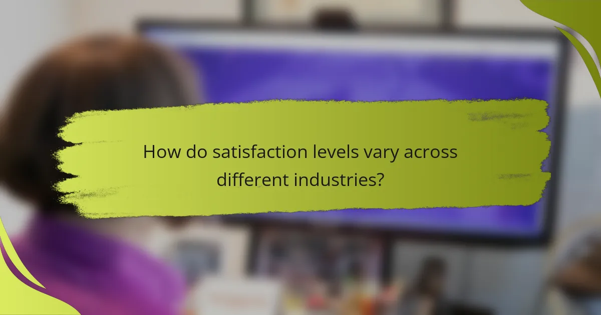 How do satisfaction levels vary across different industries?