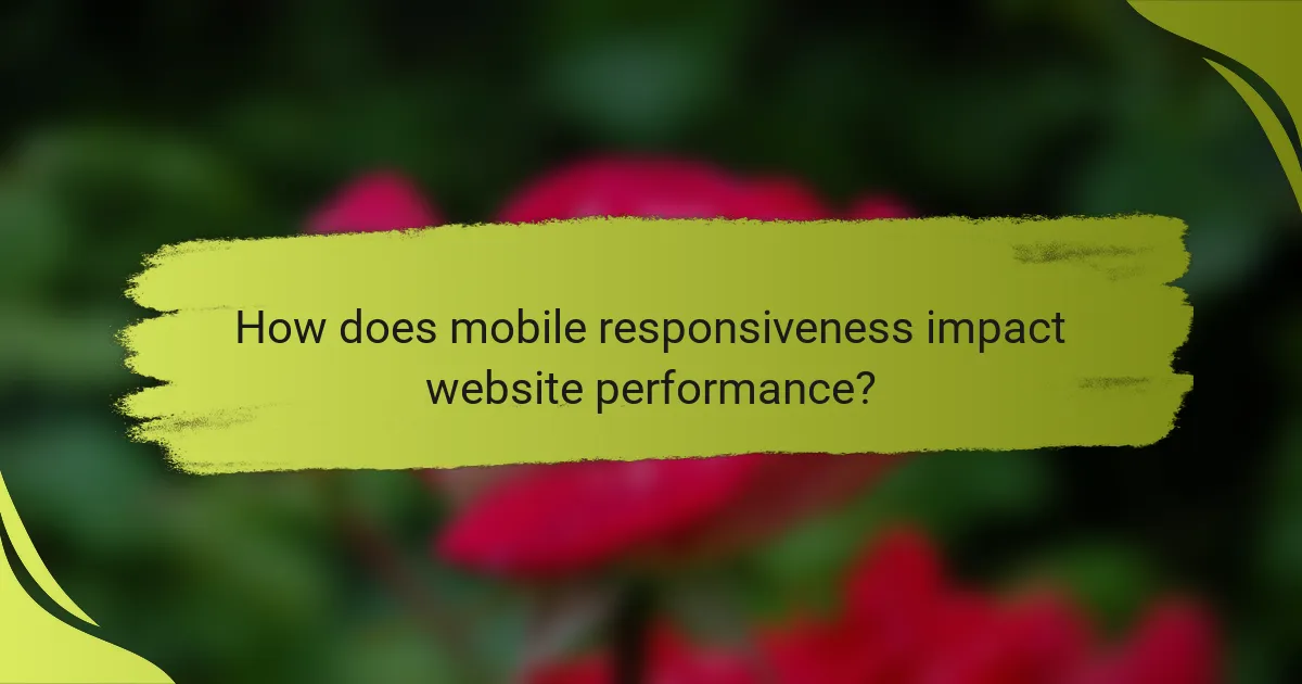 How does mobile responsiveness impact website performance?