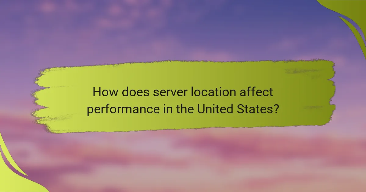 How does server location affect performance in the United States?