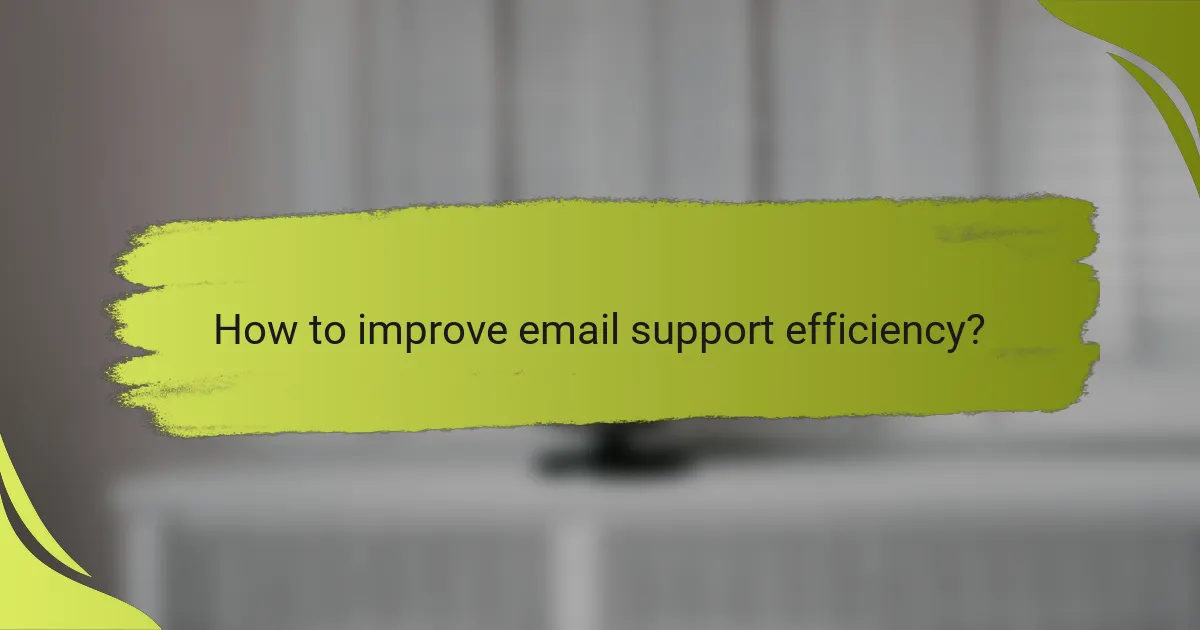 How to improve email support efficiency?