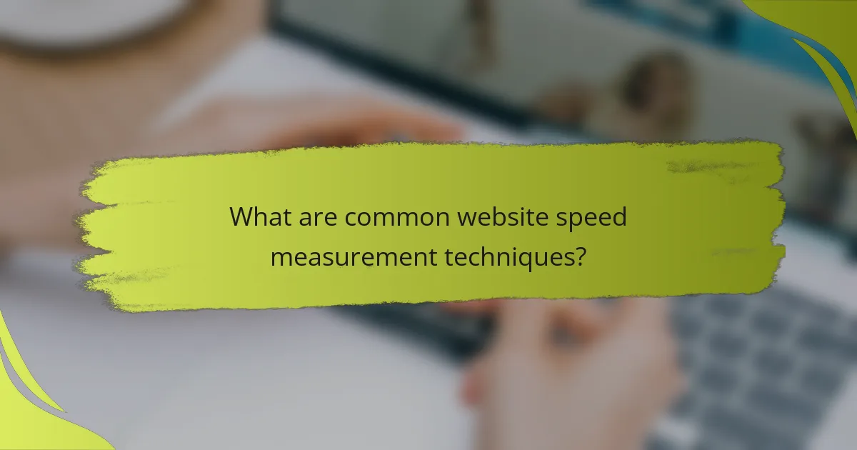 What are common website speed measurement techniques?