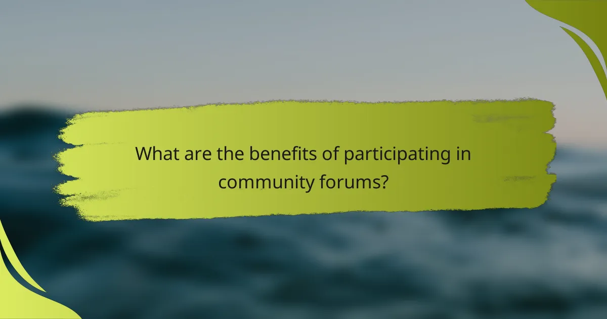 What are the benefits of participating in community forums?