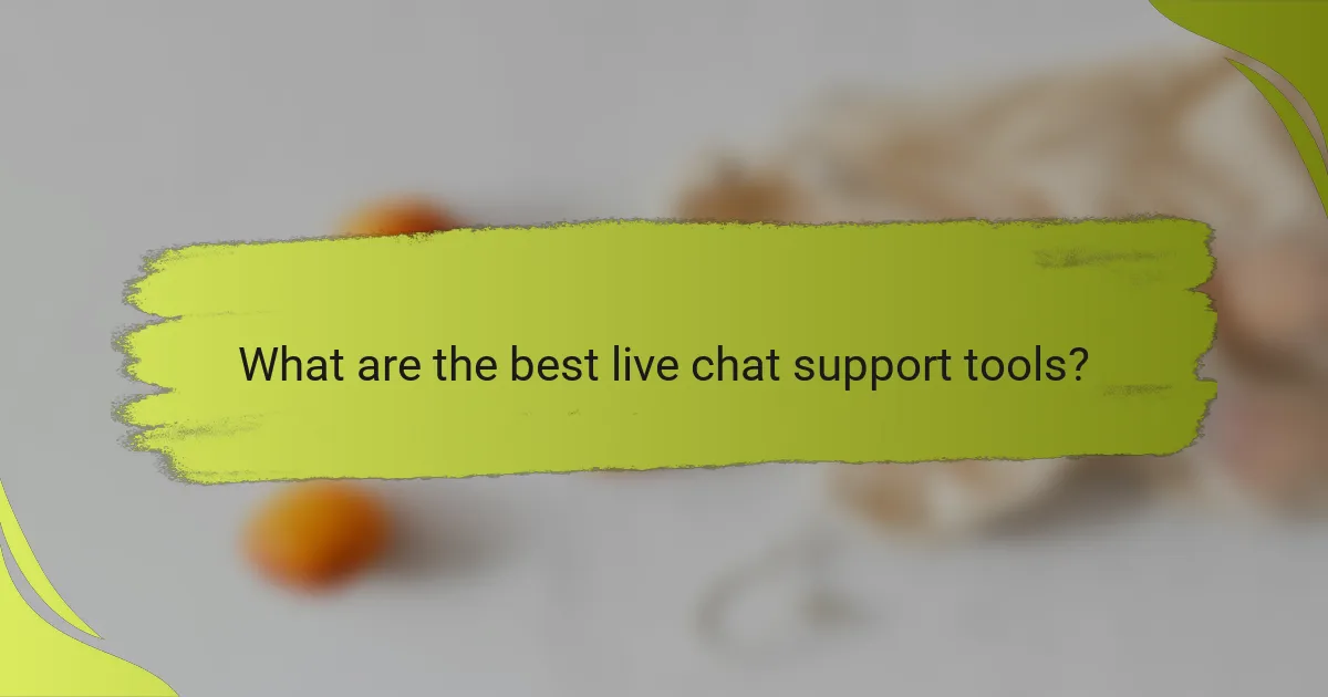 What are the best live chat support tools?