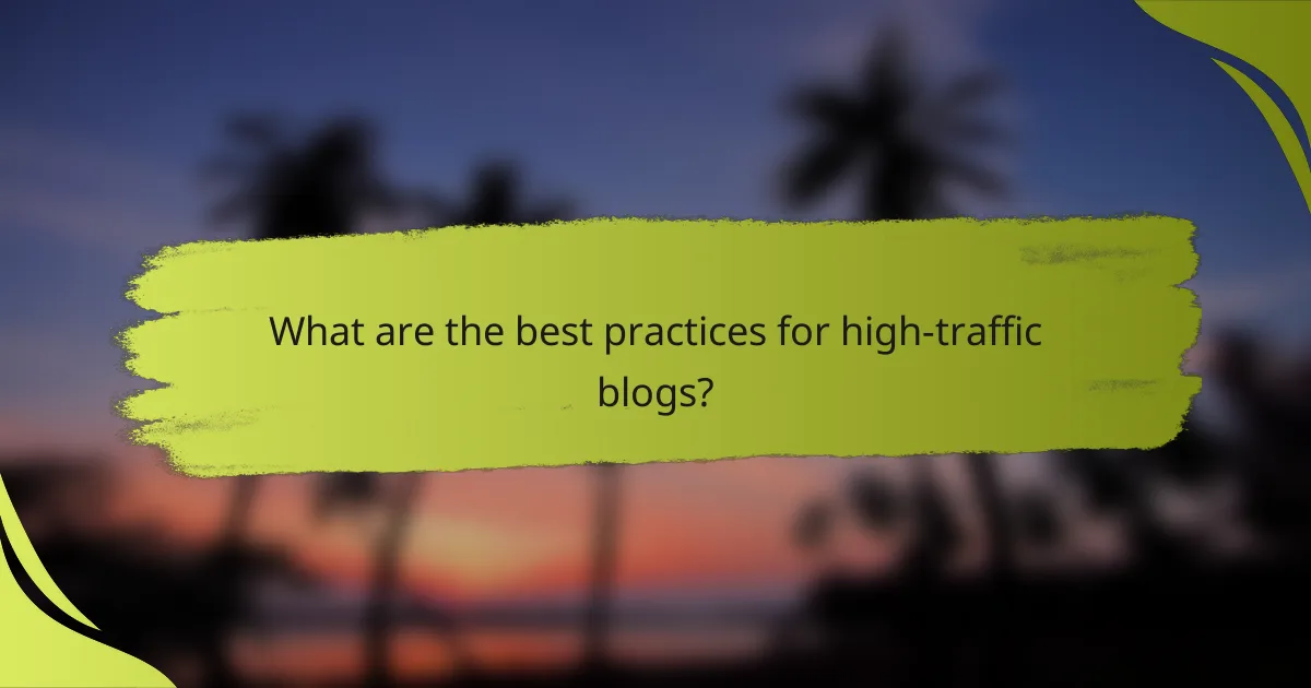 What are the best practices for high-traffic blogs?