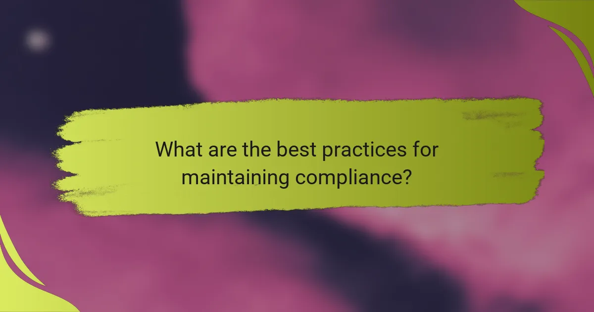 What are the best practices for maintaining compliance?