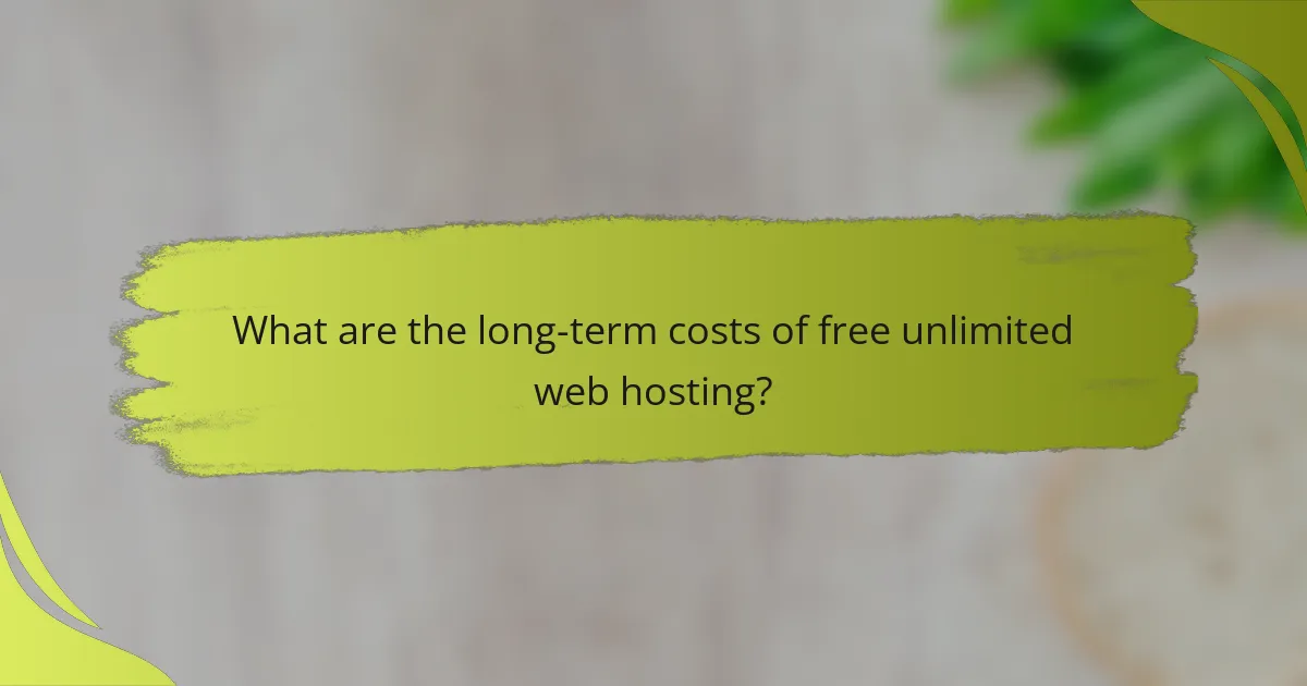 What are the long-term costs of free unlimited web hosting?
