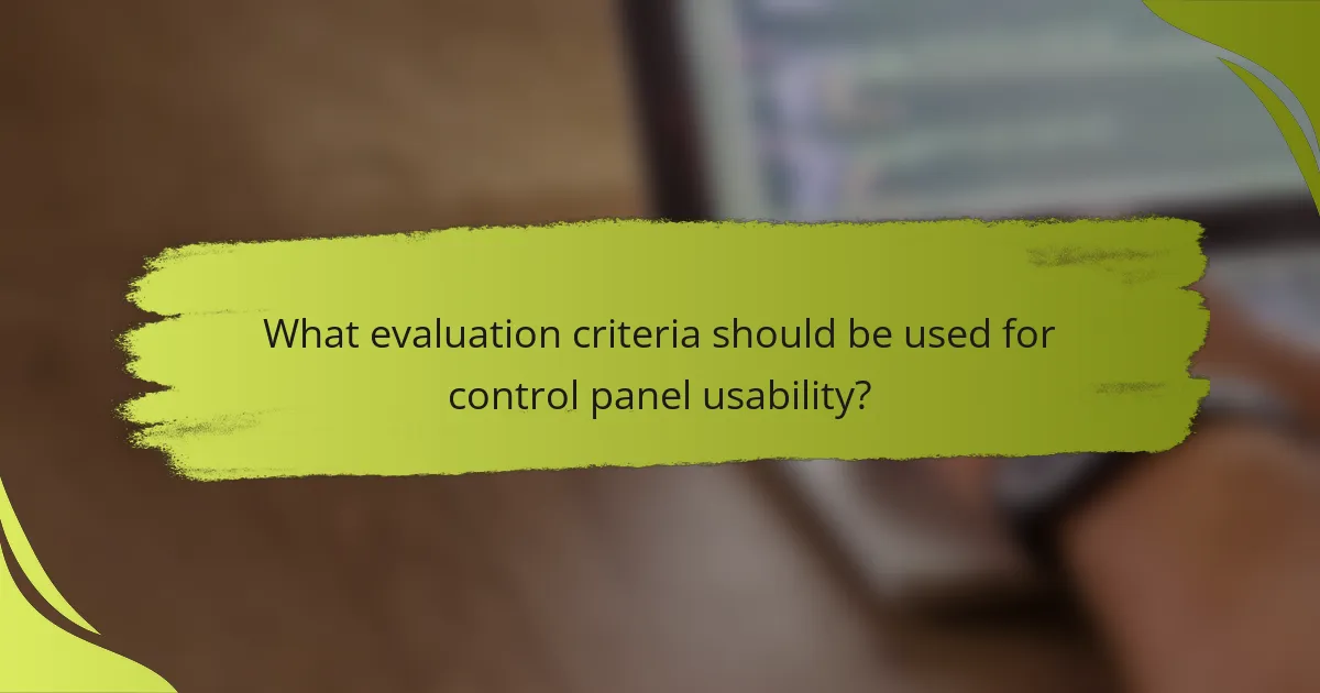 What evaluation criteria should be used for control panel usability?