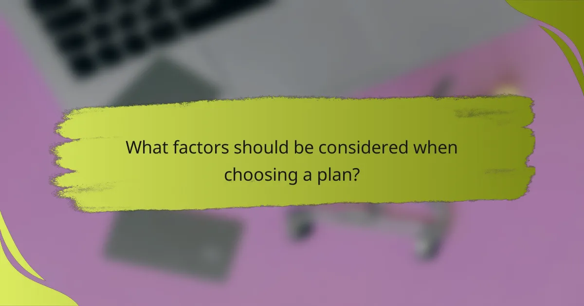What factors should be considered when choosing a plan?