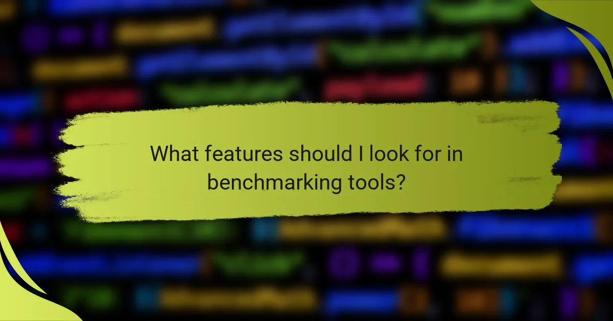 What features should I look for in benchmarking tools?