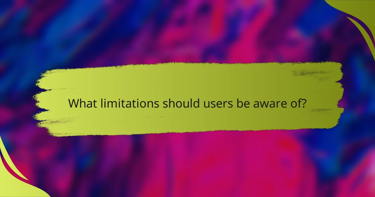 What limitations should users be aware of?