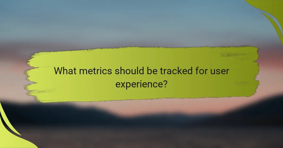 What metrics should be tracked for user experience?