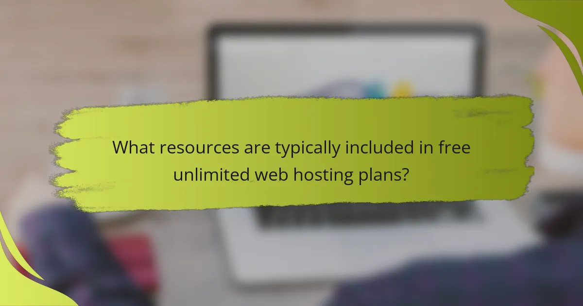 What resources are typically included in free unlimited web hosting plans?