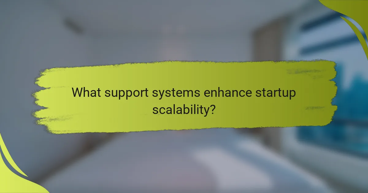 What support systems enhance startup scalability?