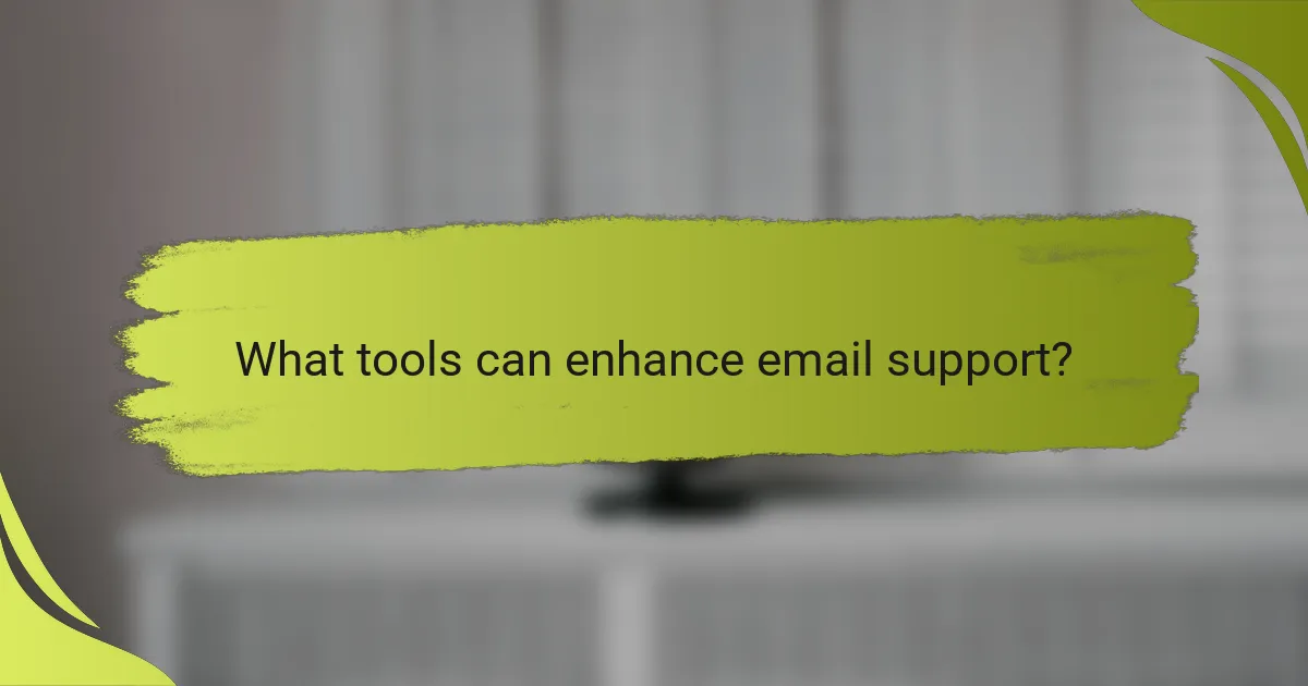 What tools can enhance email support?
