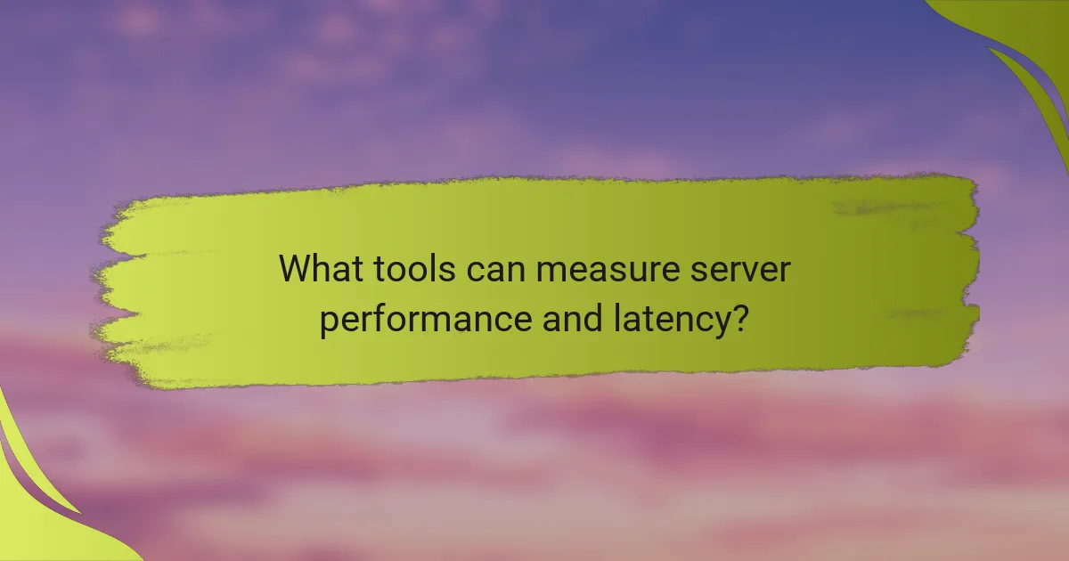 What tools can measure server performance and latency?