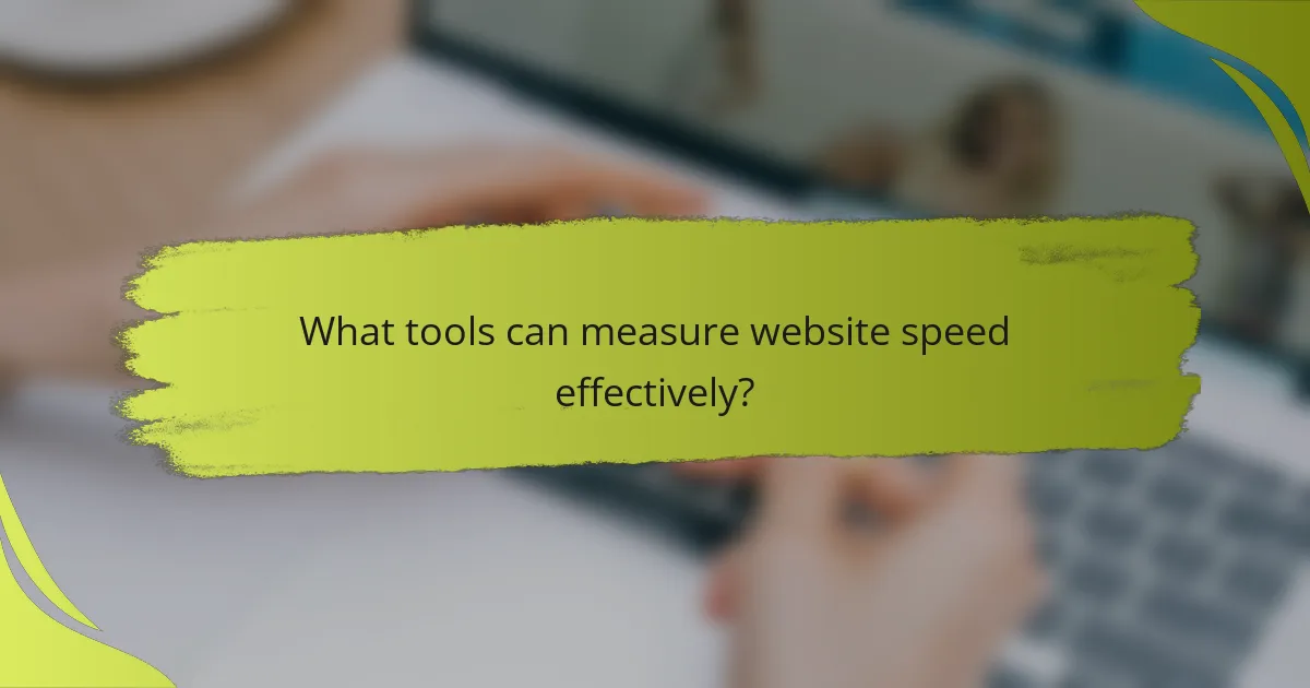 What tools can measure website speed effectively?